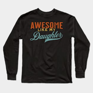 Awesome Like My Daughter Dad Joke Sayings Papa Long Sleeve T-Shirt